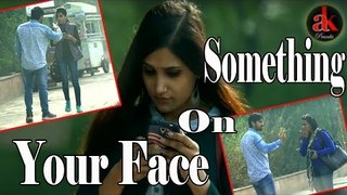 Something On Your Face Prank on Cute Girls And Boys || Ak Prank || Viral Prank Video 2017