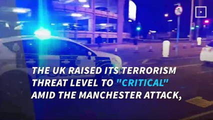 UK raises threat level to 'critical' amid Manchester attack