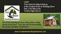2 FREE SHOW TICKETS Truckee Home & Building Show Truckee, CA May 27-28th  True Green Roofing