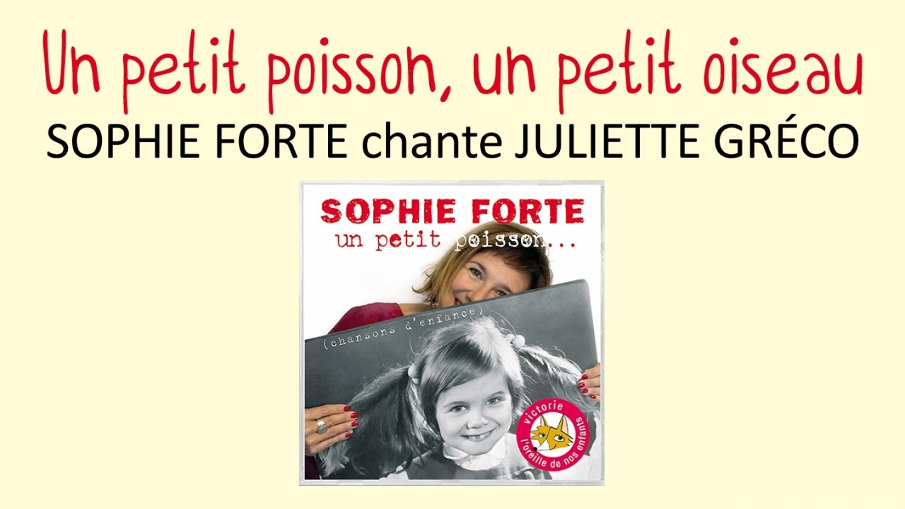 Sophie Forte Chante Juliette Gréco Un Petit Poisson Un Petit Oiseau Chanson Pour Enfant