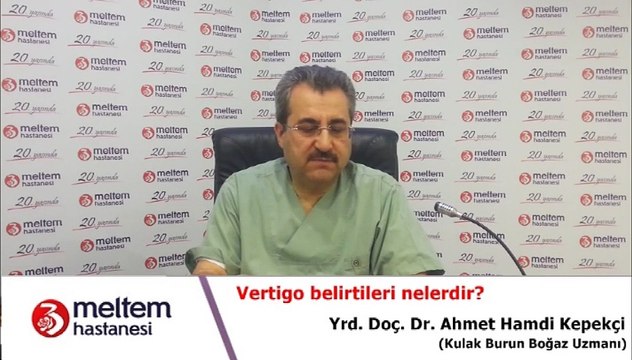 Vertigo belirtileri nelerdir? Yrd.Doç.Dr. Ahmet Hamdi Kepekçi