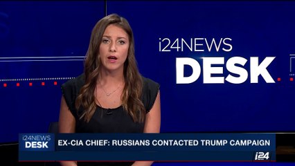 i24NEWS DESK | Ex-CIA Chief: Russia tried swaying Trump campaign | Tuesday, May 23rd  2017