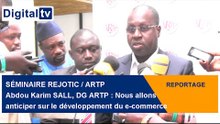 [REPORTAGE] - SÉMINAIRE REJOTIC / ARTP - Abdou Karim SALL, DG ARTP : Anticiper sur le e-commerce