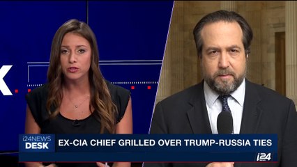 i24NEWS DESK | Ex-CIA chief grilled over Trump-Russia ties | Tuesday, May 23rd 2017