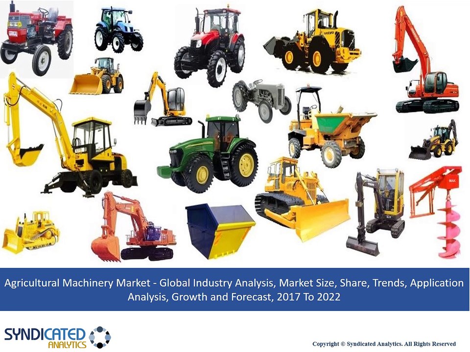 Agricultural Machinery Market Size, Share, Trends, Application Analysis, Growth and Forecast, 2017 To 2022