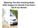 Pete's Taxi and Car Rental: Obtaining The Best Traveling Mode With Antigua Car Rentals