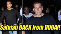 Salman Khan is BACK from Dubai, SPOTTED at Mumbai airport | FilmiBeat