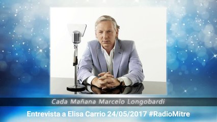 CADA MAÑANA MARCELO LONGOBARDI:Entrevista a ELISA CARRIO  24/05/2017 #RadioMitre