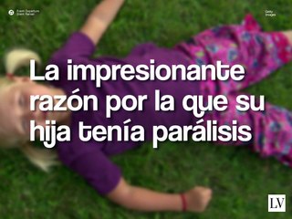 La impresionante razón por la que su hija tenía parálisis -