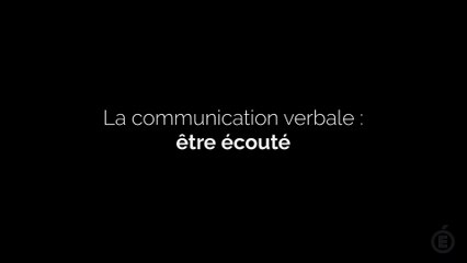 La communication verbale : être écouté