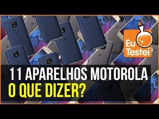 O que dizer sobre a Motorola e seus 11 aparelhos? - EuTestei