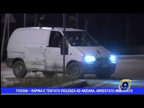 Foggia | Rapina e tentata violenza ad anziana, arrestato immigrato