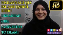 UKRAYNALI QIZ İSLAMI QƏBUL ETDİ-UKRAINIAN GIRL CONVERTED TO ISLAM (1080p) mp4