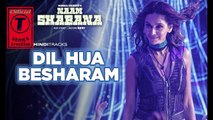 Naam Shabana- Dil Hua Besharam Full Video - Akshay Kumar, Taapsee Pannu - Meet Bros, Aditi - YouTube