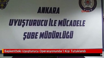 Başkentteki Uyuşturucu Operasyonunda 1 Kişi Tutuklandı