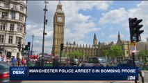 i24NEWS DESK | Manchester police arrest 8 in bombing probe | Thursday, May 25th 2017