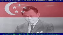 Happy Birthday to Singapore 51 years AND DEDICATE TO MY SINGAPORE FATHER MR. Lee Kuan Yew   BY TMS FANS  SINGAPORE