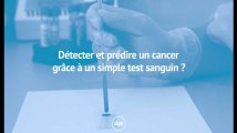 Détecter et prédire un cancer grâce à un simple test sanguin ?