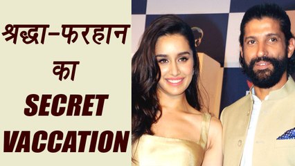 Shraddha Kapoor and Farhan Akhtar all set to go on SECRET VACCATION | FilmiBeat