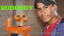 Roboboy. Bolivian teen genius builds robots by scavenging dumpsites