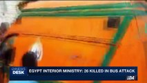 i24NEWS DESK | Egypt Interior Ministry: 26 killed in bus attack | Friday, May 26th 2017