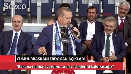 Erdoğan: ''Arena isimlerini stadyumlardan kaldıracağız''