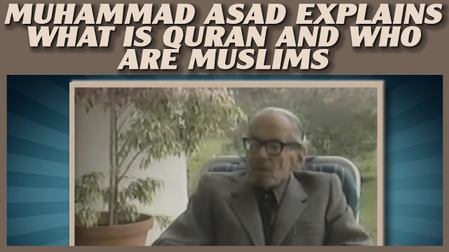 Muhammad Asad Explains What is Quran? Difference With Other Scriptures And Who are Muslims?