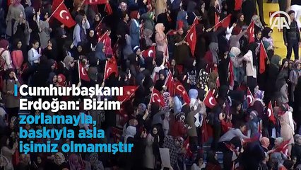 Erdoğan: 'Bizim zorlamayla, baskıyla asla işimiz olmamıştır'