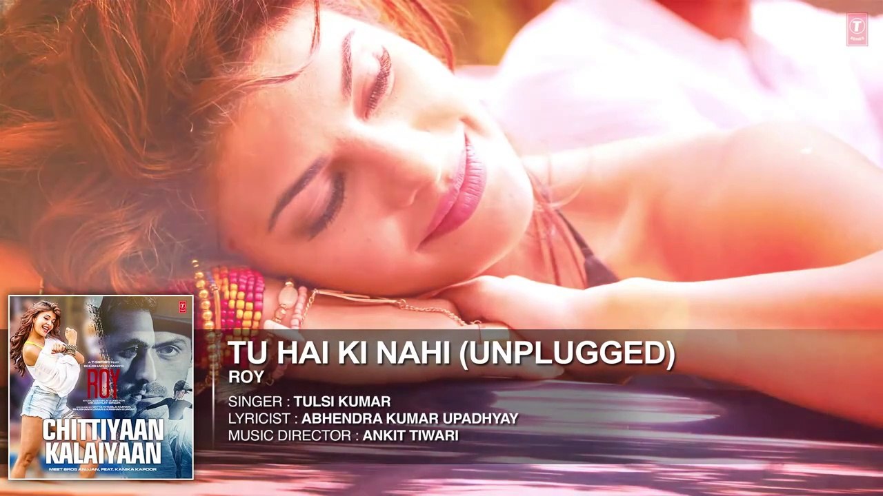 'Tu Hai Ki Nahi (Unplugged)' FULL AUDIO SONG _ Roy _ Tulsi Kumar Songs _ T-Serie
