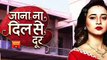 Jana Na Dil Se Door- 27th May 2017 - Latest Upcoming Twist - Starplus