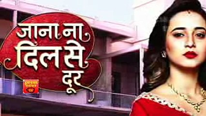 Jana Na Dil Se Door- 27th May 2017 - Latest Upcoming Twist - Starplus