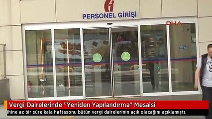 Vergi Dairelerinde "Yeniden Yapılandırma" Mesaisi