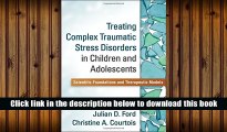 Best Ebook  Treating Complex Traumatic Stress Disorders in Children and Adolescents: Scientific