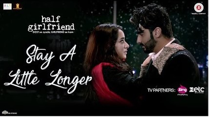 Stay A Little Longer - Half Girlfriend - Arjun Kapoor & Shraddha Kapoor - Anushka Shahaney