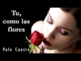 Vale Cuatro - Tu como las Flores (Zamba)