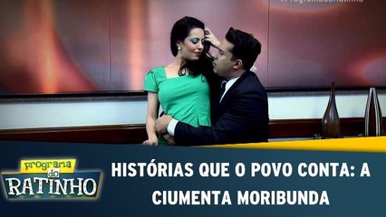 Histórias que o povo conta: A ciumenta Moribunda