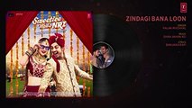 Palak Muchhal- Zindagi Bana Loon Song (Full Audio) - Sweetiee Weds NRI - Himansh Kohli, Zoya Afroz