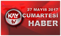 27 MAYIS 2017 KAYTV HABER