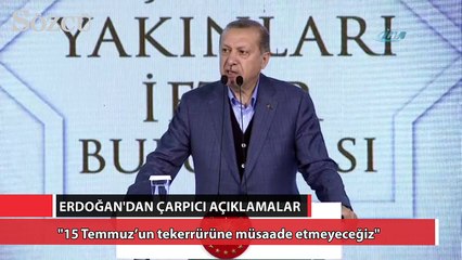 "15 Temmuz’un tekerrürüne müsaade etmeyeceğiz"