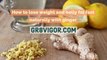 how to lose weight and belly fat fast with ginger