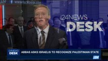 i24NEWS DESK | Abbas asks Israelis to recognize Palestinian state | Sunday, May 28th 2017