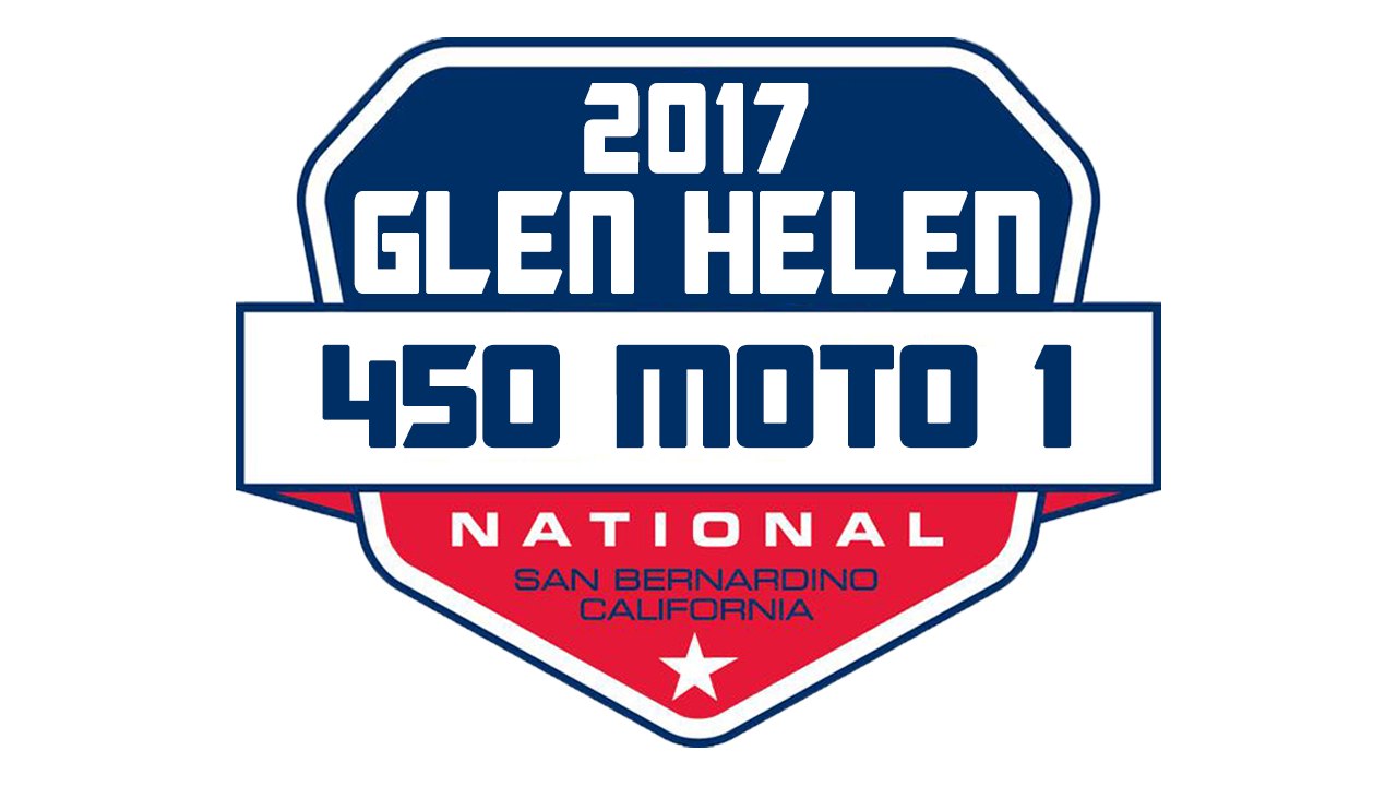 2017 Pro Motocross Glen Helen 450 Moto 1 1080p HD