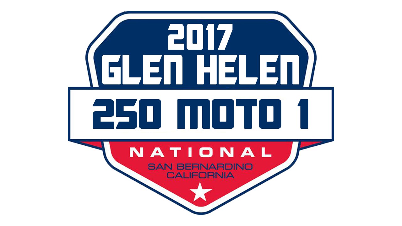 2017 Pro Motocross Glen Helen 250 Moto 1 1080p HD