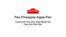 PPAP Song(Pen Pineapple Apple Pen) Superman Cover PPAP Song _ Play Doh Stop Motion Videos-