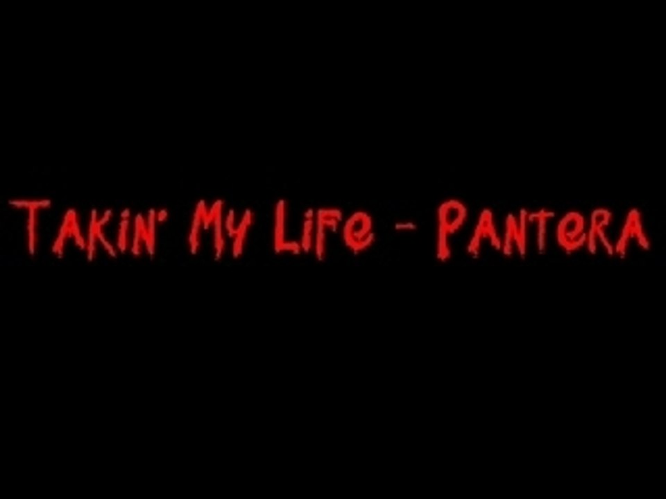 Takin' My Life - Pantera