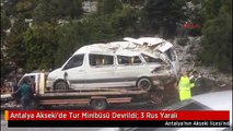 Antalya Akseki'de Tur Minibüsü Devrildi: 3 Rus Yaralı