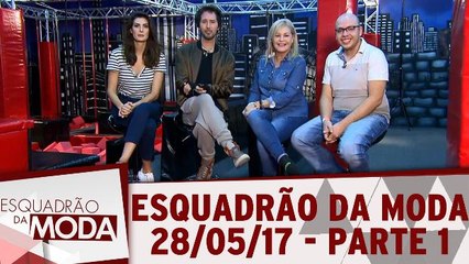 Esquadrão da Moda - 28.05.17 - Parte 1