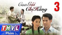 Con Gái Chị Hằng Tập 3 - Phim Con Gái Chị Hằng - THVL1 - Phim Việt Nam - Phim 2017 - Con Gai Chi Hang - Phimhaymoingay