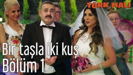 Türk Malı 1. Bölüm Bir Taşla İki Kuş