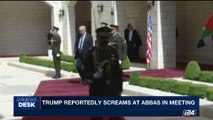 i24NEWS DESK | Trump reportedly screams at Abbas in meeting | Sunday, May 28th 2017